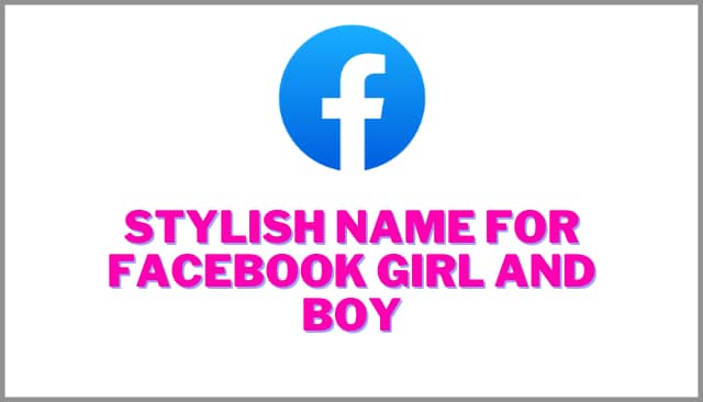 998+ Stylish Name For Facebook Girl And Boy