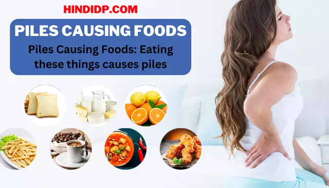 Piles Causing Foods: Eating these things causes piles