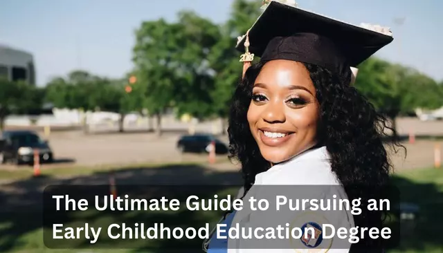 The Ultimate Guide to Pursuing an Early Childhood Education Degree
